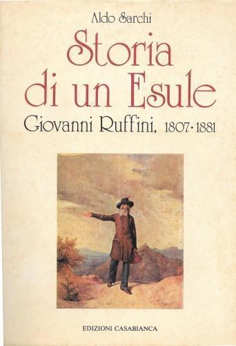 Storia di un esule. Giovanni Ruffini, 1807-1881 - Aldo Sarchi - copertina