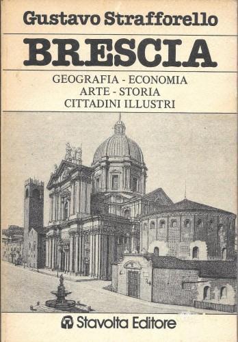Brescia. Geografia economia arte storia cittadini illustri - Gustavo Strafforello - copertina