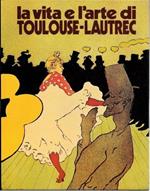 La vita e l'arte di Toulouse-Lautrec
