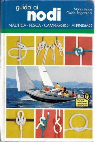 Guida ai nodi. Nautica - pesca - campeggio - alpinismo - Mario Bigon - copertina