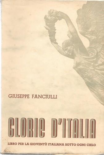 Glorie d'Italia. Libro per la gioventu' italiana sotto ogni cielo - Giuseppe Fanciulli - copertina