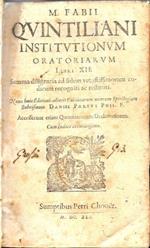 Institutionum oratoriarum libri XII. Summa diligentia ad fidem vetustissimorum codicum recogniti ac restituti. Novae huic editioni adiecit Fabianarum notarum spicilegium subcisivum Daniel Pareus phil. f. - unito - Declamationes undeviginti, His acces