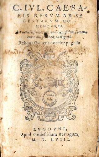 C. Iul. Caesaris Rerum ab Segestarum comentarii, ad vetustissimorum codicum fides summa cura diligentia castigati. Reliqua sequens docebit pagella - Giulio Cesare - copertina