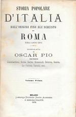 Storia popolare d'Italia dalla sua origine fino all'acquisto di Roma nell'anno 1870. Compilata da Oscar Pio sulle tracce di Guicciardini, Botta, balbo, Sismondi, Coletta, Cantu', La Farina, Varchi ecc., in 10 voll