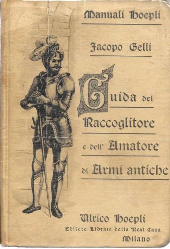 Guida del raccoglitore e dell'amatore di armi antiche - Jacopo Gelli - copertina