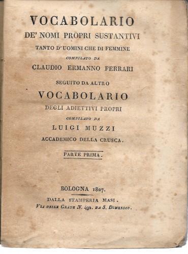 Vocabolario de' nomi propri sustantivi tanto d'uomini che di femmine compilato da Claudio Ermanno Ferrari, seguito da altro Vocabolario degli adiettivi propri compilato da Luigi Muzzi accademico della Crusca, in 2 voll - Claudio Ermanno Ferrari - copertina