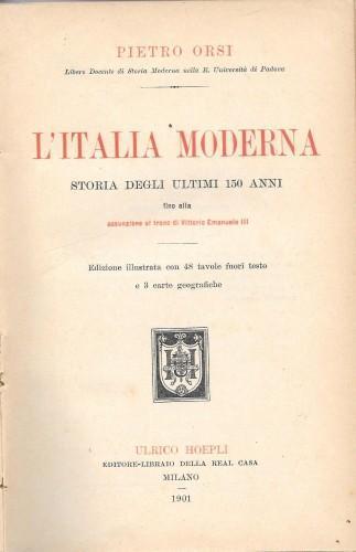 L' Italia moderna. Storia degli ultimi 150 anni fino alla assunzione al trono di Vittorio Emanuele III - Pietro Orsi - copertina