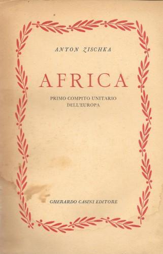 Africa. Primo compito unitario dell'Europa - Anton Zischka - copertina