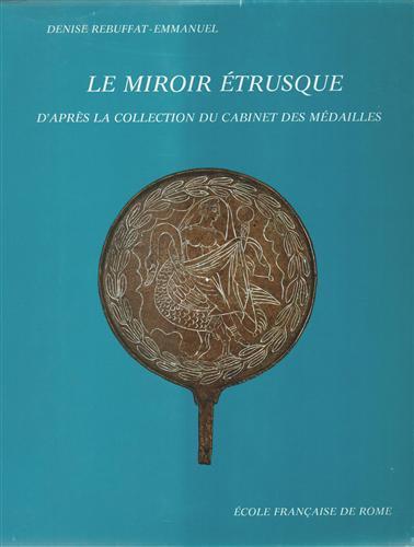 Le miroir étrusque d'aprés la Collection du Cabinet des Médailles. Vol. I: Texte Vol. II: Planches - Denise Rebuffat-Emmanuel - copertina