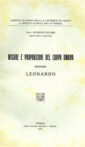 Misure e proporzioni del corpo umano secondo Leonardo. Estratto dagli Atti del R. Ist - Giuseppe Favaro - copertina