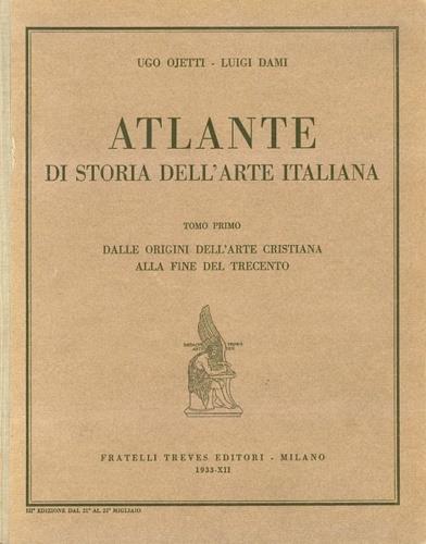 Atlante di storia dell'Arte italiana. Tomo I: Dalle origini dell'arte cristiana alla fine del Trecento - Ugo Ojetti - copertina