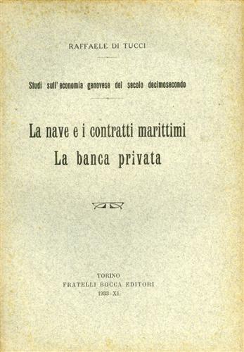 Studi sull'Economia genovese del secolo Decimosecondo. La nave e i contratti marittimi. La banca privata - Raffaele Di Tucci - copertina