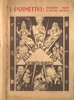 Alla ricerca di Dio. Vol. I: I Primitivi. Religione, magia e poteri occulti