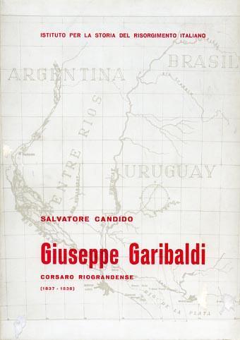 Giuseppe Garibaldi corsaro riograndense ( 1837 - 1838 ) - Salvatore Candido - copertina