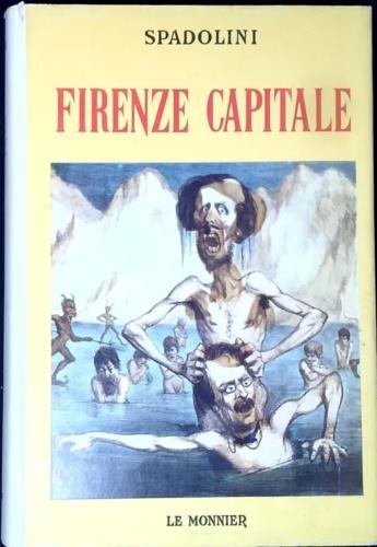 Firenze Capitale. Con documenti inediti e un'appendice di saggi su Firenze nell'Unità