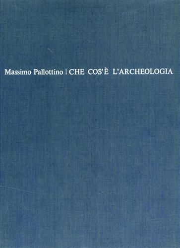 Che cos'é l'archeologia - Massimo Pallottino - copertina
