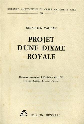 Projet d'une Dixme Royale. Qui supprimant la Taille, les Aydes, les Douanes d'une Province à l'autre, les Décimes du Clergé - Sebastian Vauban - copertina