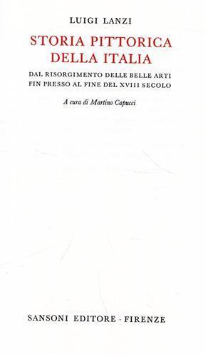 Storia pittorica dell'Italia dal Risorgimento delle Belle Arti fin presso la fine del XVIII secolo. Volume I: Della storia pittorica della italia inferiore: tomo I: Scuole fiorentina e senese. Tomo II: Scuole Romana e Napolitana. Note e tavole delle - Luigi Lanzi - copertina