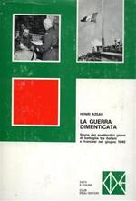 La guerra dimenticata. Storia dei quattordici giorni di battaglia tra italiani e francesi nel giugno 1940