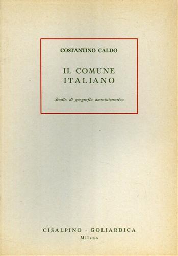 Il comune italiano. Studio di geografia amministrativa - Costantino Caldo - copertina
