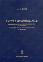 Papyri Groninganae. Griechische Papyri der Universitatbibliothek zu Groningen, nebst zwei Papyri des Universitatbibliothek zu Amsterdam