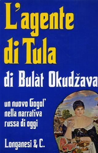L' agente di Tula. Antico vaudeville. Fatti realmente accaduti - Bulat S. Okudzava - copertina
