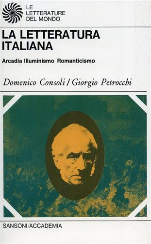 La letteratura italiana. Arcadia, Illuminismo, Romanticismo - Domenico Consoli - copertina