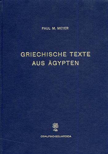 Griechische Texte aus Aegypten. I. : Papyri des Neutestamentlichen Seminars Universität. II. Ostraka der Sammlung Deissmann - Philipp Meyer - copertina