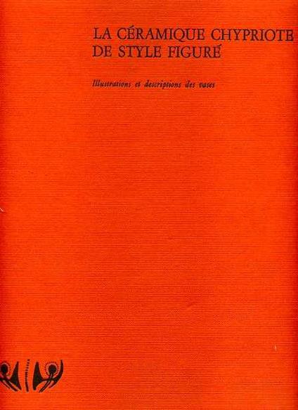 La Céramique Chypriote de style figuré. Age du Fer 1050 500 av. J. C.. Vol.I:Illustrations et descrip - Vassos Karageorghis - copertina
