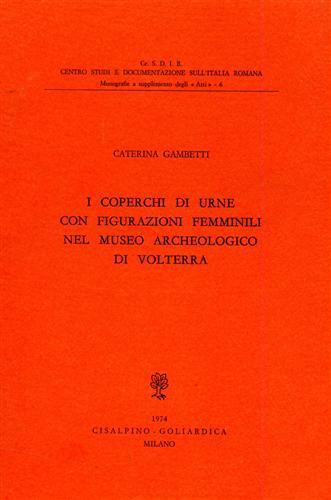 I coperchi di urne con figurazioni femminili nel Museo Archeologico di Volterra - Caterina Gambetti - copertina