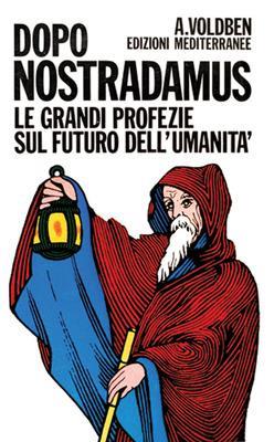Dopo Nostradamus, le grandi profezie sul futuro dell'umanità - Amadeus Voldben - copertina