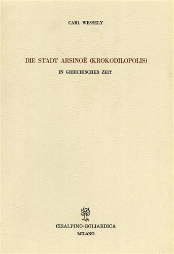 Die Stadt Arsinoe ( Krokodilopolis ) in griechischer Zeit - Carl Wessely - copertina