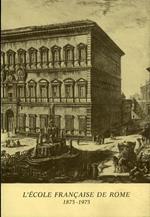 L' Ecole Française de Rome 1875 - 1975. Exposition organisée à l'occasion de son centenaire