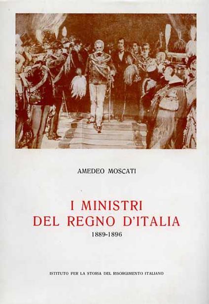 I Ministri del Regno d'Italia, Vol. VI: 1889. 1896 - Amedeo Moscati - copertina