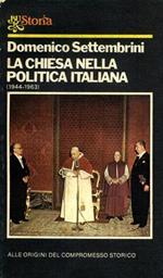 La Chiesa nella politica italiana ( 1944 - 1963 ). Alle origini del compromesso storico