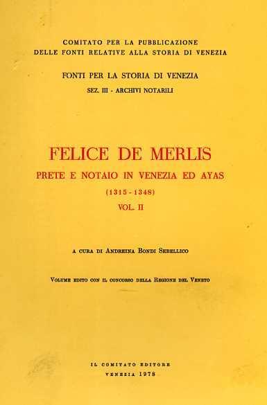 Felice De Merlis prete e notaio in Venezia ed Ayas 1315. 1348. Vol. II - copertina