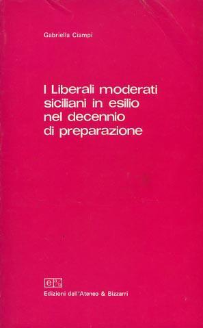 I liberali moderati siciliani in esilio nel decennio di preparazione - Gabriella Ciampi - copertina