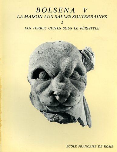 Fouilles de l'Ecole française de Rome à Bolsena. V: La maison aux salles souterraines. I: Les terres cuites sous le péristyle - Françoise Héléne Massa-Pairault - copertina