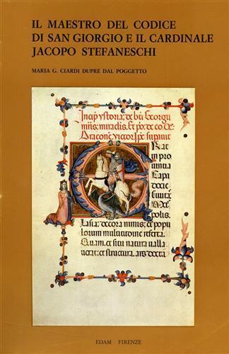 Il Maestro del Codice di San Giorgio e il Cardinale Jacopo Stefaneschi - M. Grazia Ciardi Dupré dal Poggetto - copertina
