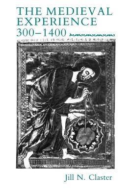The Medieval Experience, 300 - 1400 - Jill N. Claster - copertina