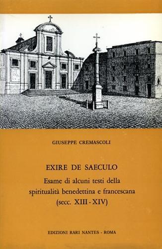 Exire de Saeculo. esame di alcuni testi della spiritualità benedettina e francescana. Secoli XIII. XIV - Giuseppe Cremascoli - copertina