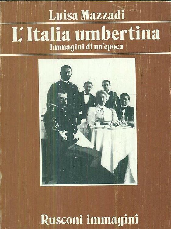 L' italia umbertina. Immagini di un'epoca