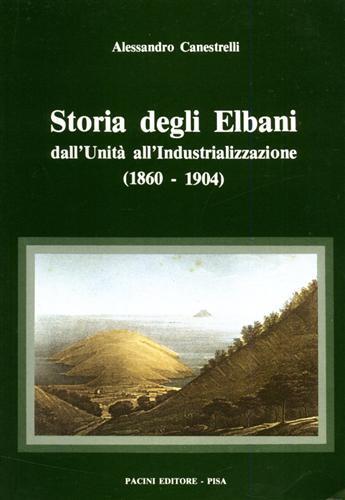Storia degli Elbani dall'Unità all'Industrializzazione 1860 - 1904 - Alessandro Canestrelli - copertina