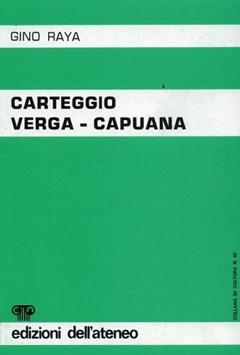Carteggio Verga Capuana. ( Dicembre 1870 - Giugno 1921 ) - Gino Raya - copertina