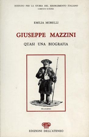 Giuseppe Mazzini. Quasi una biografia - Emilia Morelli - copertina
