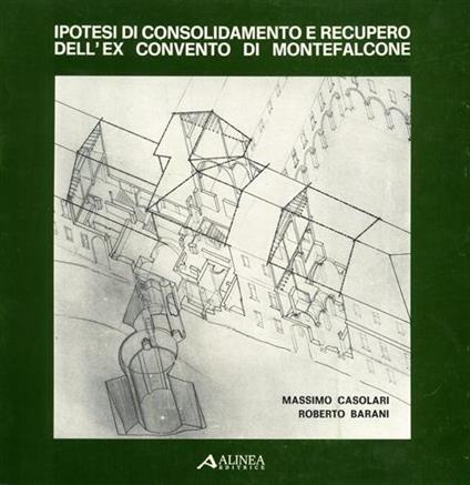 Ipotesi di consolidamento e recupero dell'ex Convento di Monfalcone - Massimo Casolari - copertina