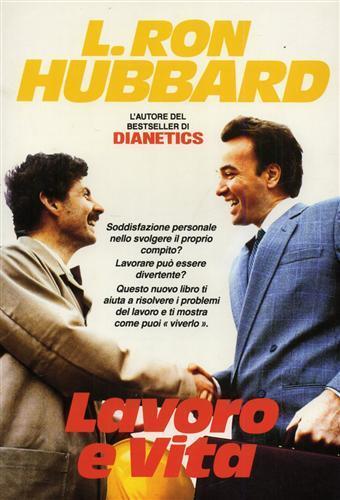 Lavoro e vita. Soddisfazione personale nello svolgere il proprio compito? Lavorare può essere divertente? Questo nuovo libro - L. Ron Hubbard - copertina