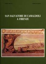 San Salvatore di Camaldoli a Firenze. L'impianto medievale della chiesa e lo Spedale dei Mendicanti di Giulio Parigi