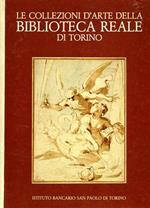 Le collezioni d'arte della Biblioteca Reale di Torino. Disegni, incisioni, manoscritti figurati