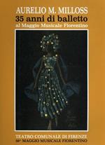 Aurelio M. Milloss. 35 anni di balletto al Maggio Musicale Fiorentino
